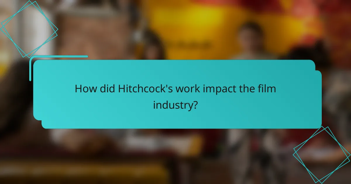 How did Hitchcock's work impact the film industry?