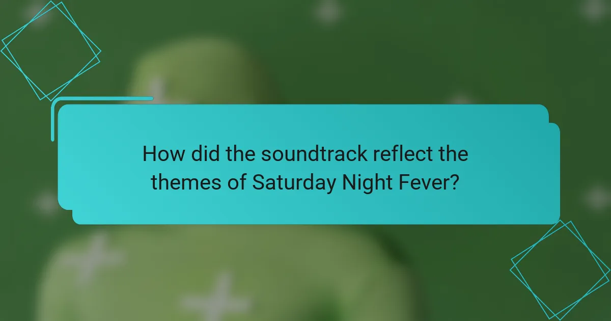How did the soundtrack reflect the themes of Saturday Night Fever?