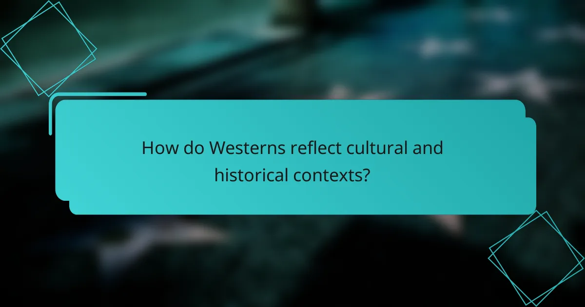 How do Westerns reflect cultural and historical contexts?