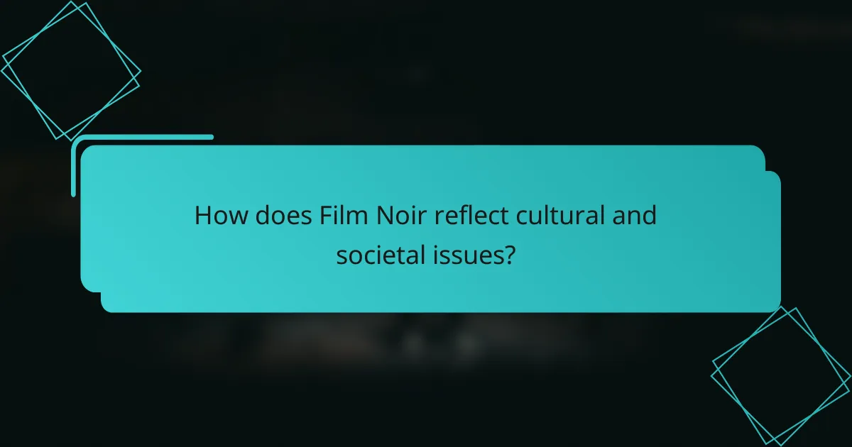 How does Film Noir reflect cultural and societal issues?