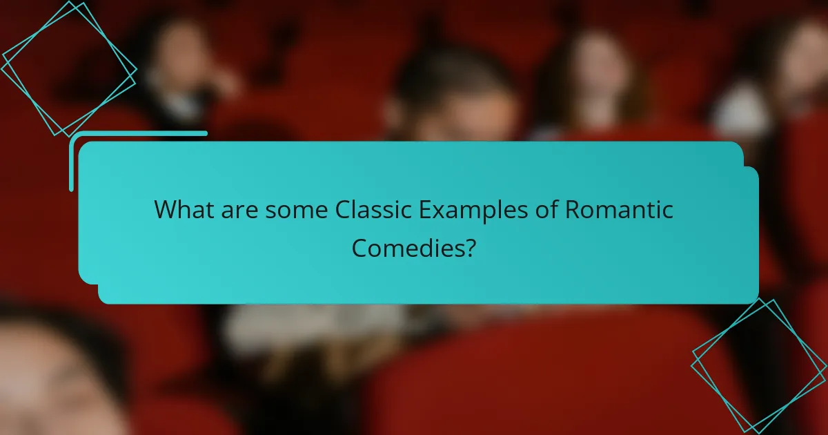 What are some Classic Examples of Romantic Comedies?