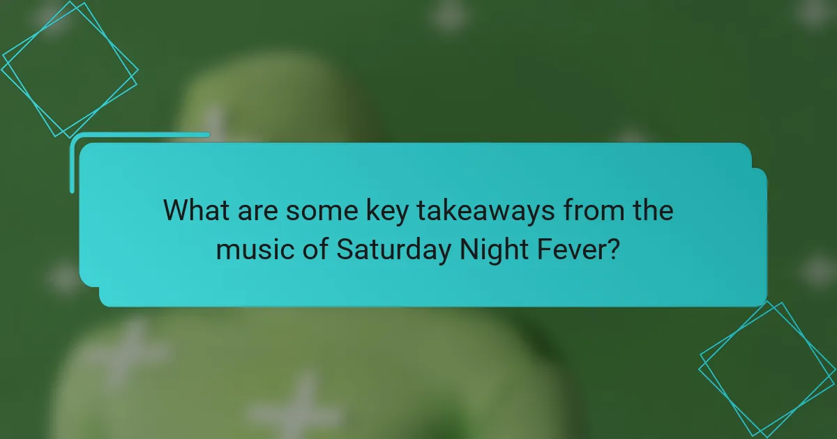 What are some key takeaways from the music of Saturday Night Fever?