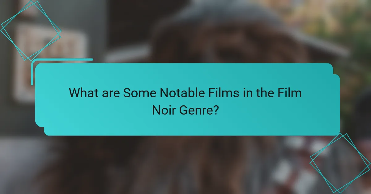 What are Some Notable Films in the Film Noir Genre?
