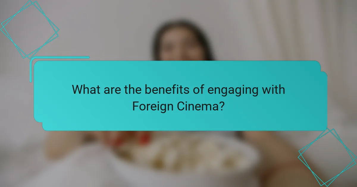 What are the benefits of engaging with Foreign Cinema?