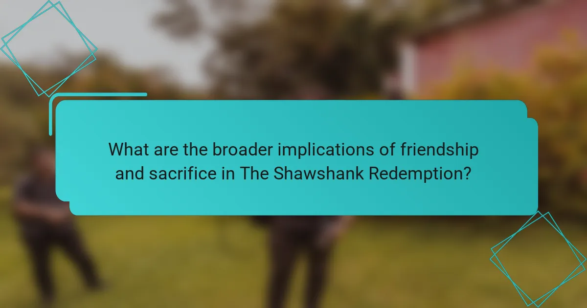 What are the broader implications of friendship and sacrifice in The Shawshank Redemption?