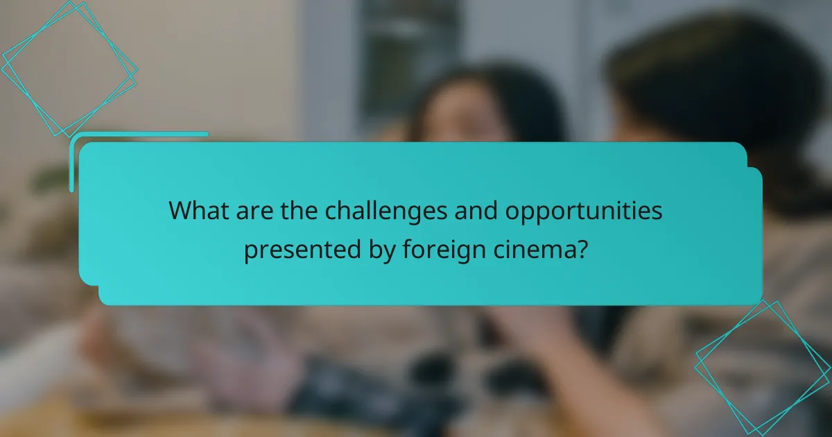 What are the challenges and opportunities presented by foreign cinema?
