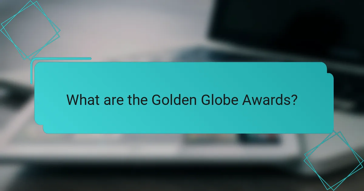 What are the Golden Globe Awards?
