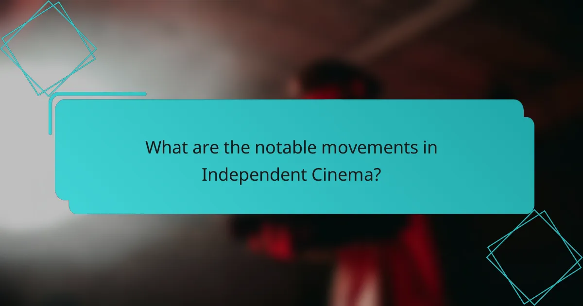 What are the notable movements in Independent Cinema?