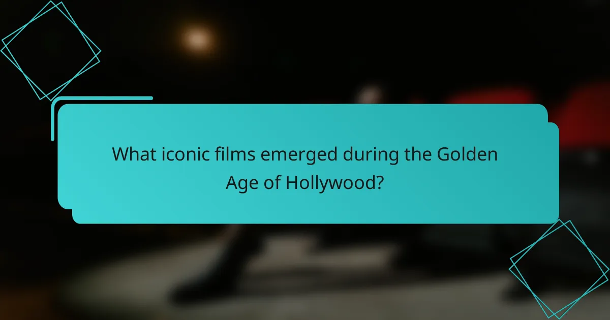 What iconic films emerged during the Golden Age of Hollywood?