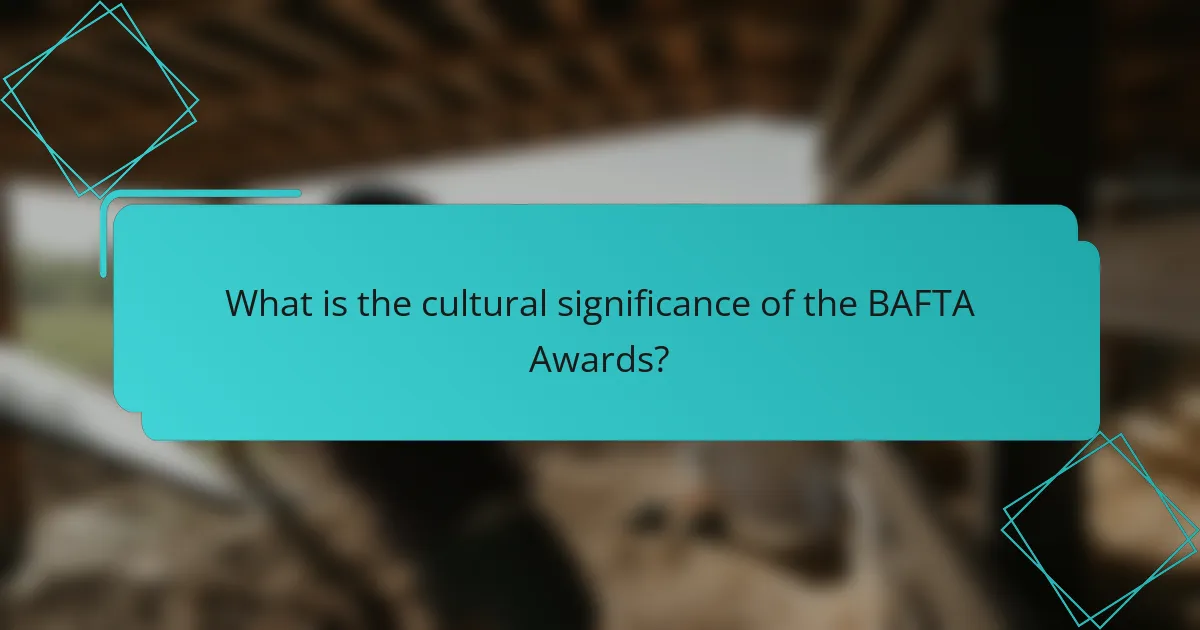 What is the cultural significance of the BAFTA Awards?