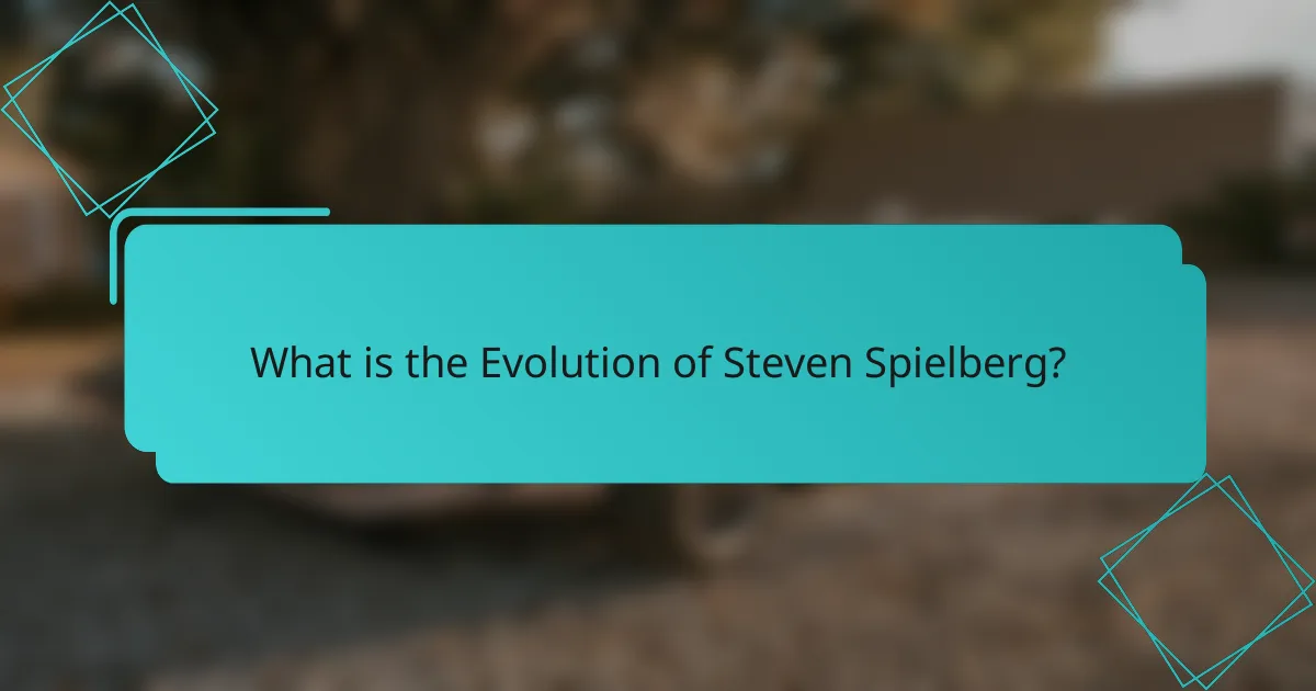 What is the Evolution of Steven Spielberg?