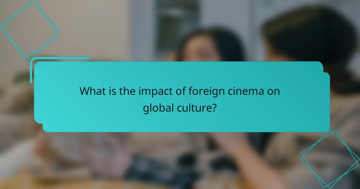 What is the impact of foreign cinema on global culture?