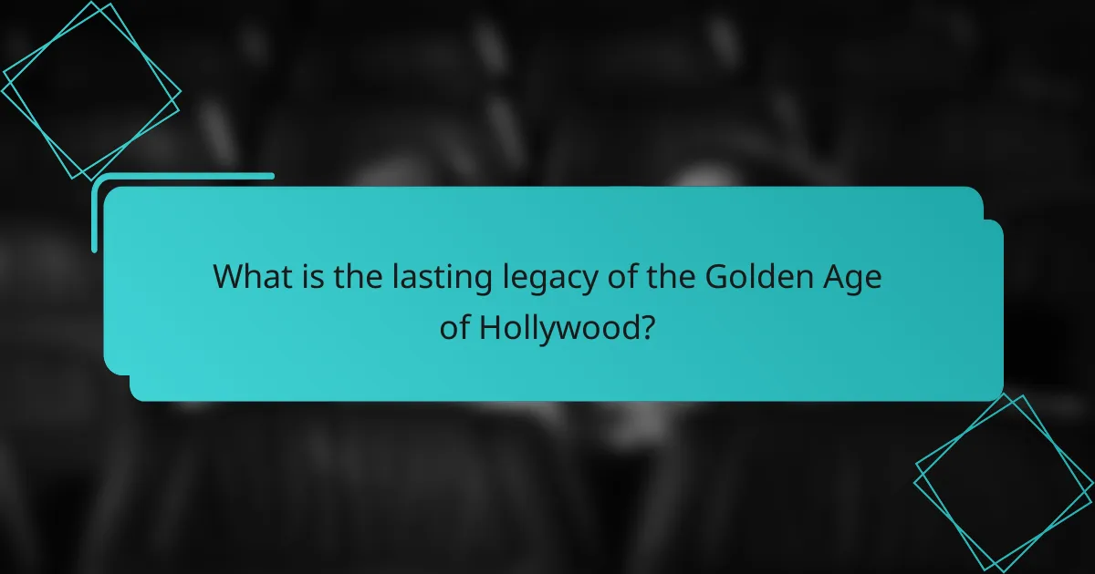 What is the lasting legacy of the Golden Age of Hollywood?