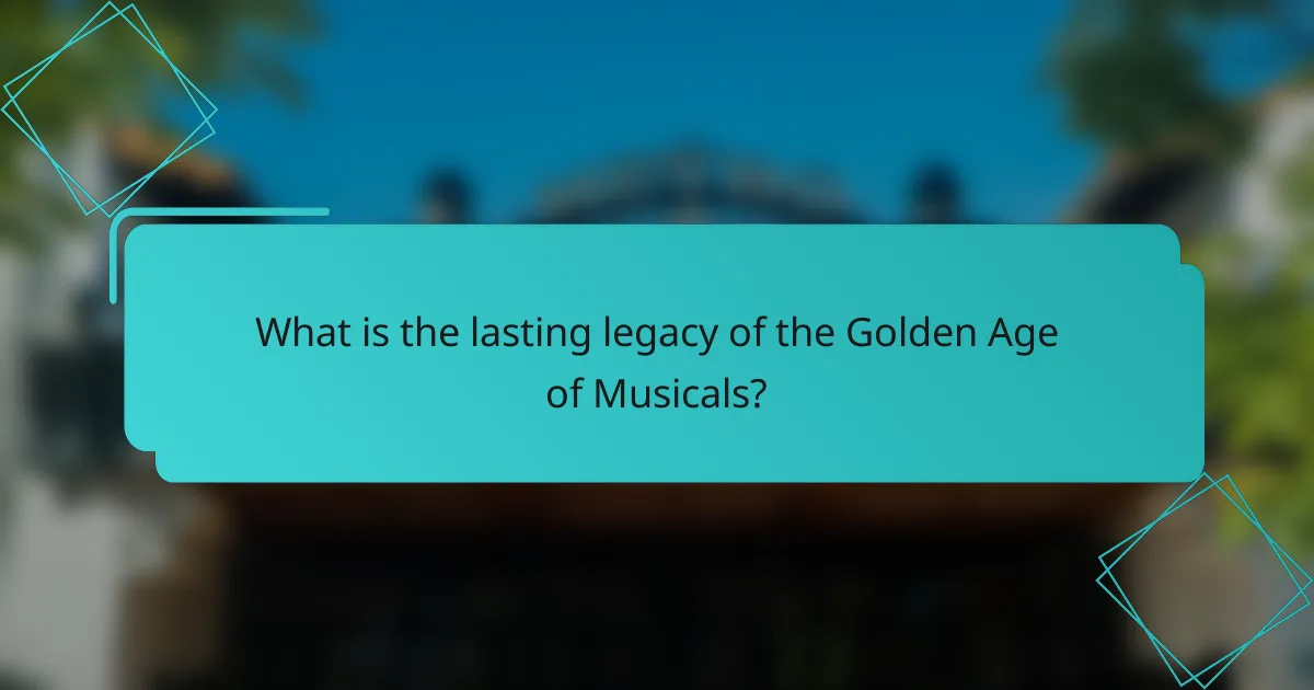 What is the lasting legacy of the Golden Age of Musicals?