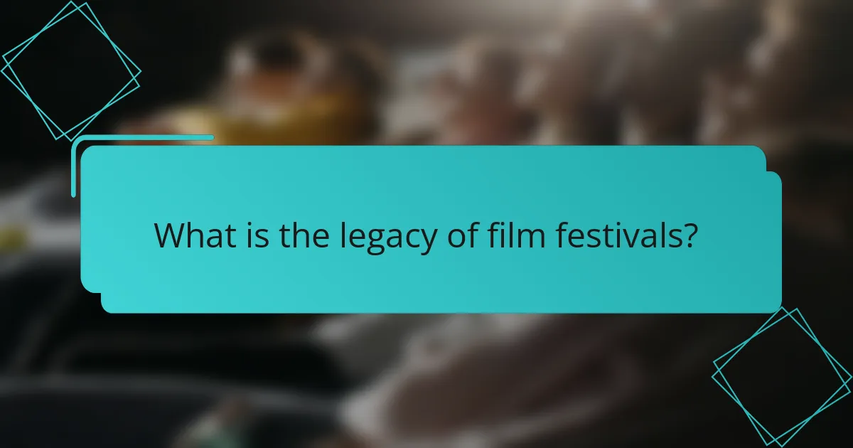 What is the legacy of film festivals?
