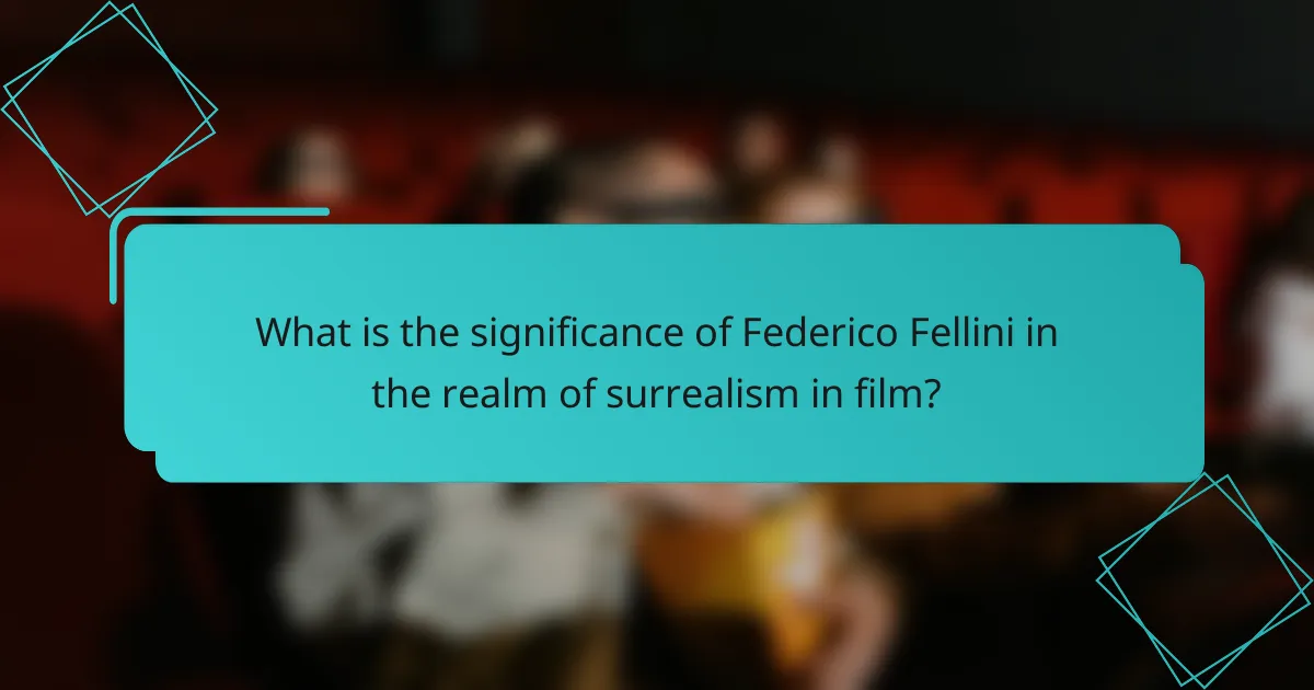 What is the significance of Federico Fellini in the realm of surrealism in film?