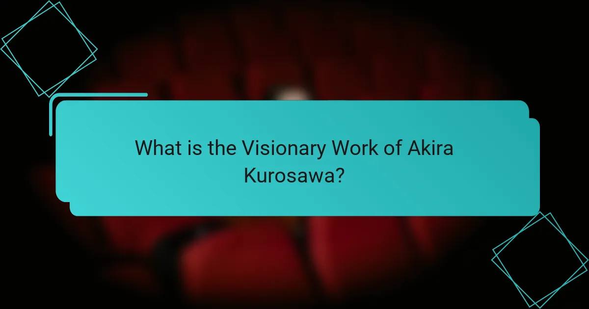 What is the Visionary Work of Akira Kurosawa?