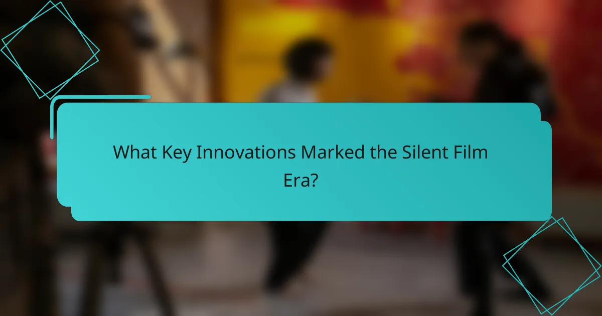 What Key Innovations Marked the Silent Film Era?