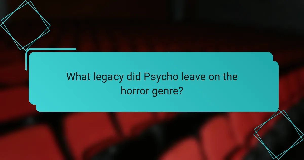 What legacy did Psycho leave on the horror genre?