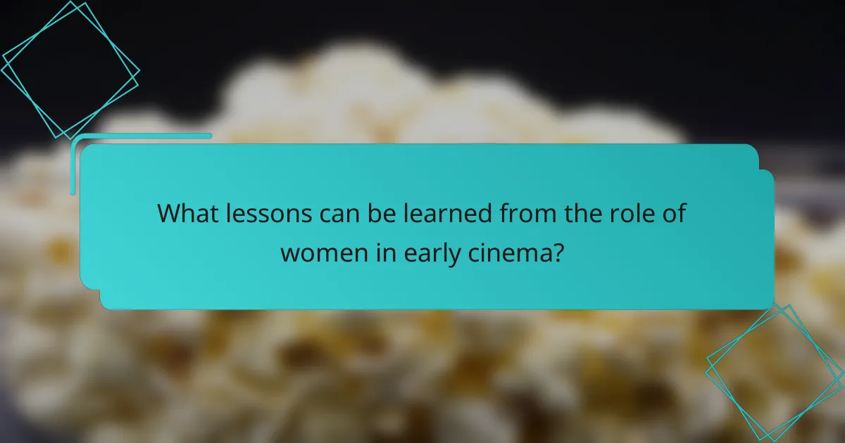 What lessons can be learned from the role of women in early cinema?