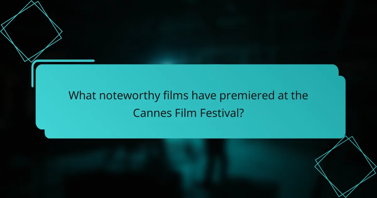 What noteworthy films have premiered at the Cannes Film Festival?
