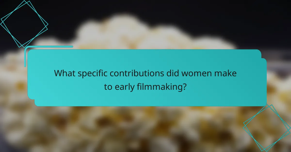 What specific contributions did women make to early filmmaking?