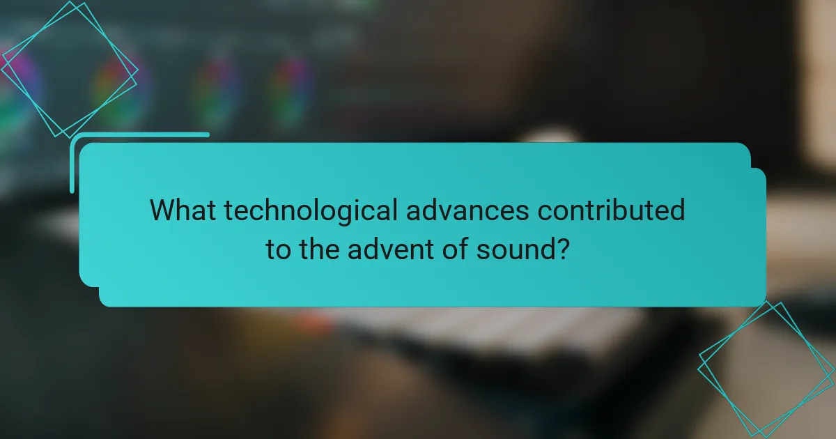 What technological advances contributed to the advent of sound?