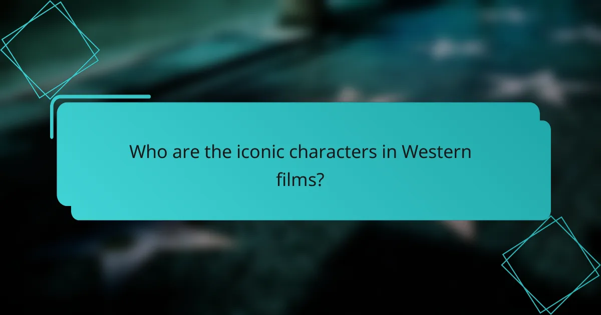Who are the iconic characters in Western films?
